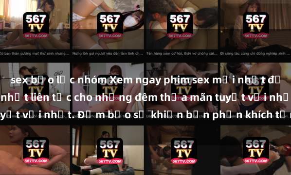 sex bạo lực nhóm Xem ngay phim sex mới nhất đỉnh cao không che, cập nhật liên tục cho những đêm thỏa mãn tuyệt vời nhất. Đảm bảo sẽ khiến bạn phấn khích từng khoảnh khắc!