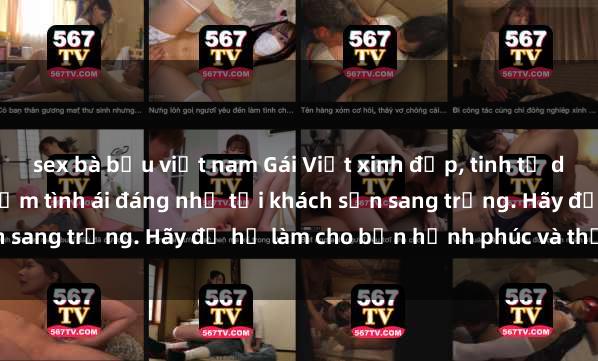 sex bà bầu việt nam Gái Việt xinh đẹp, tinh tế dẫn đường cho trải nghiệm tình ái đáng nhớ tại khách sạn sang trọng. Hãy để họ làm cho bạn hạnh phúc và thỏa mãn.
