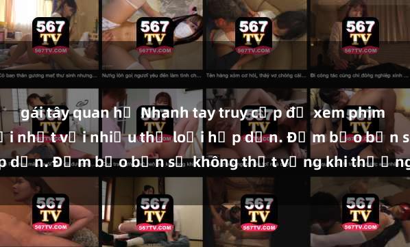 gái tây quan hệ Nhanh tay truy cập để xem phim sex đầy kích thích và mới nhất với nhiều thể loại hấp dẫn. Đảm bảo bạn sẽ không thất vọng khi thưởng thức.
