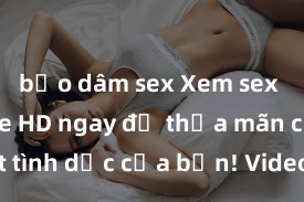 bạo dâm sex Xem sex không che HD ngay để thỏa mãn cơn khát tình dục của bạn! Video chất lượng cao, cảnh quay rõ nét, sẽ khiến bạn không thể rời mắt! Hãy trải nghiệm ngay!