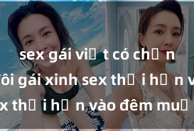 sex gái việt có chồng Cặp đôi gái xinh sex thổi hồn vào đêm muộn
