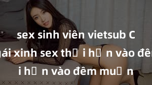 sex sinh viên vietsub Cặp đôi gái xinh sex thổi hồn vào đêm muộn