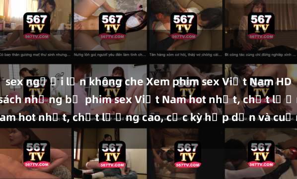 sex người lớn không che Xem phim sex Việt Nam HD online miễn phí - danh sách những bộ phim sex Việt Nam hot nhất, chất lượng cao, cực kỳ hấp dẫn và cuốn hút.