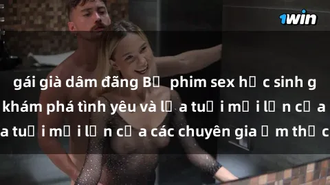 gái già dâm đãng Bộ phim sex học sinh gây sốt: Hành trình khám phá tình yêu và lứa tuổi mới lớn của các chuyên gia ẩm thực trẻ