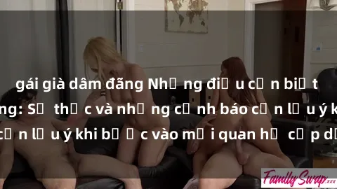 gái già dâm đãng Những điều cần biết về sex gái có chồng: Sự thực và những cảnh báo cần lưu ý khi bước vào mối quan hệ cấp dưới chồng