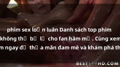 phim sex loạn luân Danh sách top phim sex anime hot nhất không thể bỏ lỡ cho fan hâm mộ. Cùng xem ngay để thỏa mãn đam mê và khám phá thế giới đầy kích thích!