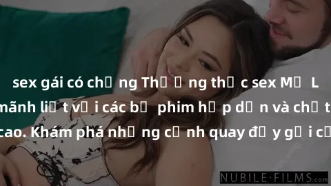 sex gái có chồng Thưởng thức sex Mỹ Latinh độc đáo và mãnh liệt với các bộ phim hấp dẫn và chất lượng cao. Khám phá những cảnh quay đầy gợi cảm và nóng bỏng ngay hôm nay!