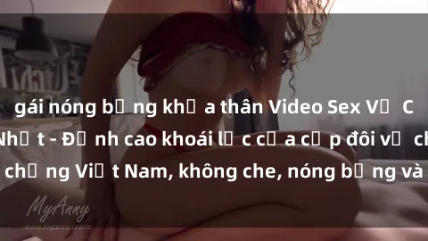 gái nóng bỏng khỏa thân Video Sex Vợ Chồng Vietsub Hot Nhất - Đỉnh cao khoái lạc của cặp đôi vợ chồng Việt Nam, không che, nóng bỏng và đãi ngọt. Xem Ngay!