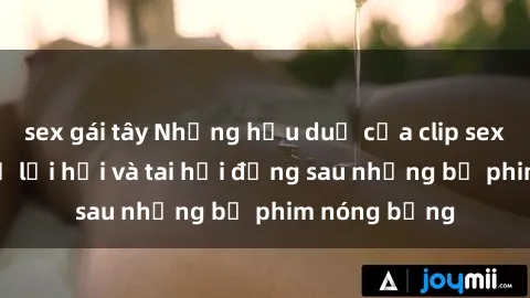 sex gái tây Những hậu duệ của clip sex đình đám: Sự lợi hại và tai hại đằng sau những bộ phim nóng bỏng