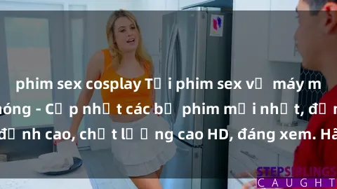 phim sex cosplay Tải phim sex về máy miễn phí và nhanh chóng - Cập nhật các bộ phim mới nhất, đỉnh cao, chất lượng cao HD, đáng xem. Hãy trải nghiệm ngay!
