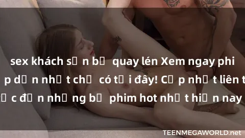 sex khách sạn bị quay lén Xem ngay phim sex mới nhất, hấp dẫn nhất chỉ có tại đây! Cập nhật liên tục đến những bộ phim hot nhất hiện nay chỉ trong vài cú click!