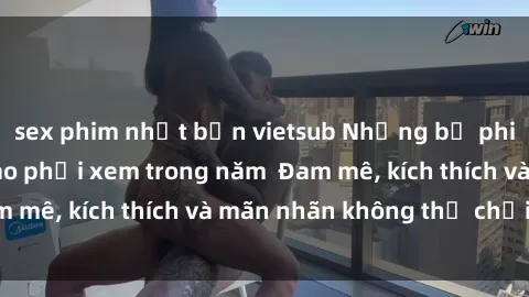 sex phim nhật bản vietsub Những bộ phim sex jav đỉnh cao phải xem trong năm  Đam mê, kích thích và mãn nhãn không thể chối từ!
