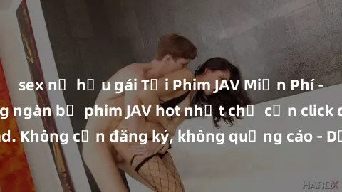 sex nữ hầu gái Tải Phim JAV Miễn Phí - Thưởng thức hàng ngàn bộ phim JAV hot nhất chỉ cần click download. Không cần đăng ký, không quảng cáo - Dễ dàng tải về và xem online!