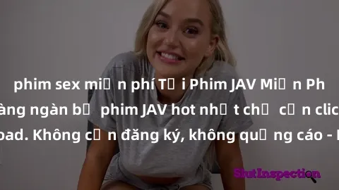 phim sex miễn phí Tải Phim JAV Miễn Phí - Thưởng thức hàng ngàn bộ phim JAV hot nhất chỉ cần click download. Không cần đăng ký, không quảng cáo - Dễ dàng tải về và xem online!