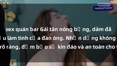 sex quán bar Gái tân nóng bỏng, dâm đãng thỏa mãn nhu cầu làm tình của đàn ông. Nhận dạng không rõ ràng, đảm bảo sự kín đáo và an toàn cho trải nghiệm tuyệt vời.