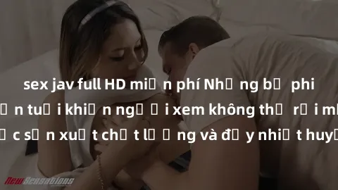 sex jav full HD miễn phí Những bộ phim sex của phụ nữ lớn tuổi khiến người xem không thể rời mắt. Được sản xuất chất lượng và đầy nhiệt huyết, đáng xem và trải nghiệm.