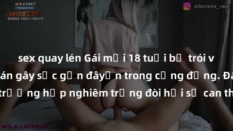 sex quay lén Gái mới 18 tuổi bị trói và bị hiếp dâm: Vụ án gây sốc gần đâyến trong cộng đồng. Đây là một trường hợp nghiêm trọng đòi hỏi sự can thiệp mạnh mẽ từ phía công lý.