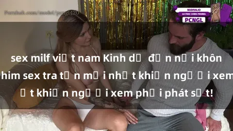 sex milf việt nam Kinh dị đến nỗi không thể tin nổi: Phim sex tra tấn mới nhất khiến người xem phải phát sốt!