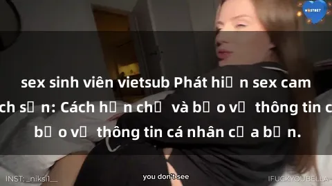 sex sinh viên vietsub Phát hiện sex camera ẩn trong khách sạn: Cách hạn chế và bảo vệ thông tin cá nhân của bạn.