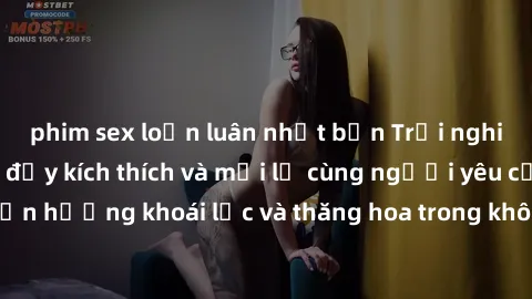 phim sex loạn luân nhật bản Trải nghiệm sex phòng tắm đầy kích thích và mới lạ cùng người yêu của bạn! Tận hưởng khoái lạc và thăng hoa trong không gian tắm ấm áp và gợi cảm.
