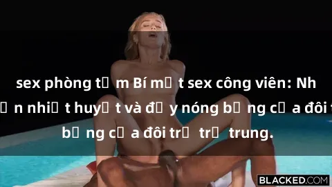 sex phòng tắm Bí mật sex công viên: Những câu chuyện nhiệt huyết và đầy nóng bỏng của đôi trẻ trẻ trung.