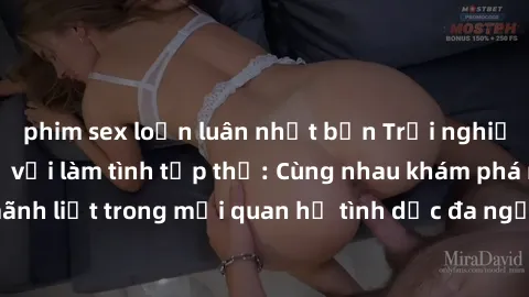 phim sex loạn luân nhật bản Trải nghiệm cảm xúc mới mẻ với làm tình tập thể: Cùng nhau khám phá niềm vui và sự mãnh liệt trong mối quan hệ tình dục đa người. Hãy thử ngay để biết cảm giác thú vị này!