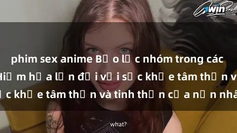 phim sex anime Bạo lực nhóm trong các hành vi tình dục: Hiểm họa lớn đối với sức khỏe tâm thần và tinh thần của nạn nhân.