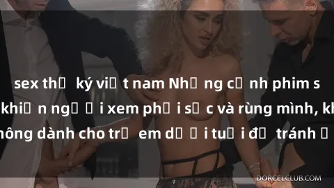 sex thư ký việt nam Những cảnh phim sex bạo dâm nhóm khiến người xem phải sốc và rùng mình, không dành cho trẻ em dưới tuổi để tránh ảnh hưởng tiêu cực.