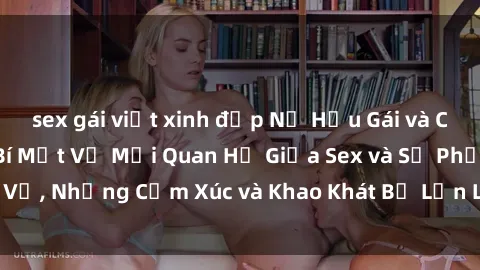 sex gái việt xinh đẹp Nữ Hầu Gái và Cuộc Sống Của Họ: Bí Mật Về Mối Quan Hệ Giữa Sex và Sự Phục Vụ, Những Cảm Xúc và Khao Khát Bị Lẫn Lộn Trong Lĩnh Vực Này.
