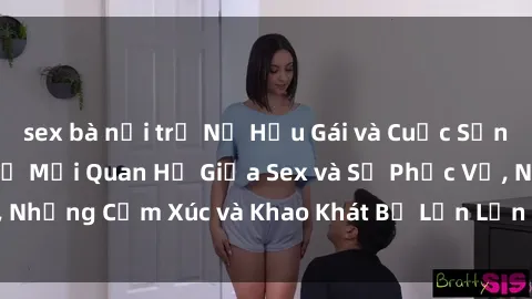 sex bà nội trợ Nữ Hầu Gái và Cuộc Sống Của Họ: Bí Mật Về Mối Quan Hệ Giữa Sex và Sự Phục Vụ, Những Cảm Xúc và Khao Khát Bị Lẫn Lộn Trong Lĩnh Vực Này.
