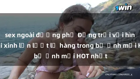 sex ngoài đường phố Động trời với hình ảnh gái xinh lần lượt lộ hàng trong bộ ảnh mới HOT nhất