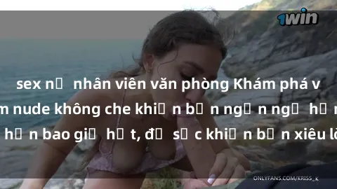 sex nữ nhân viên văn phòng Khám phá vẻ đẹp gái Việt Nam nude không che khiến bạn ngẩn ngơ hơn bao giờ hết, đủ sức khiến bạn xiêu lòng đến ngất ngây