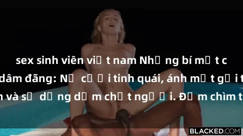 sex sinh viên việt nam Những bí mật của gái Việt Nam dâm đãng: Nụ cười tinh quái, ánh mắt gợi tình và sự dụng dẫm chết người. Đắm chìm trong vòng xoay đam mê!