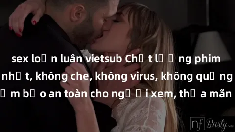 sex loạn luân vietsub Chất lượng phim sex cập nhật mới nhất, không che, không virus, không quảng cáo, đảm bảo an toàn cho người xem, thỏa mãn nhu cầu tình dục của bạn.