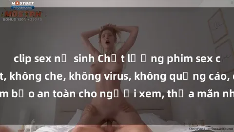 clip sex nữ sinh Chất lượng phim sex cập nhật mới nhất, không che, không virus, không quảng cáo, đảm bảo an toàn cho người xem, thỏa mãn nhu cầu tình dục của bạn.