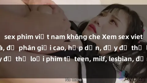 sex phim việt nam không che Xem sex vietsub miễn phí tại nhà, độ phân giải cao, hấp dẫn, đầy đủ thể loại phim từ teen, milf, lesbian, đến hentai và jav.