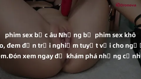 phim sex bắc âu Những bộ phim sex không che HD đỉnh cao, đem đến trải nghiệm tuyệt vời cho người xem.Đón xem ngay để khám phá những cảnh quay đẹp mắt và kích thích.
