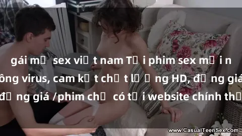 gái mỹ sex việt nam Tải phim sex mới nhất cực nhanh không virus, cam kết chất lượng HD, đồng giá /phim chỉ có tại website chính thức. Đặt ngay!