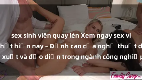 sex sinh viên quay lén Xem ngay sex video Việt Nam hot nhất hiện nay – Đỉnh cao của nghệ thuật diễn xuất và đạo diễn trong ngành công nghiệp phim người lớn tại đây!