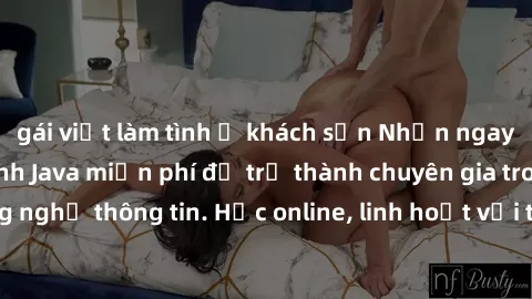 gái việt làm tình ở khách sạn Nhận ngay khoá học lập trình Java miễn phí để trở thành chuyên gia trong lĩnh vực công nghệ thông tin. Học online, linh hoạt với thời gian, không giới hạn địa điểm. Đăng