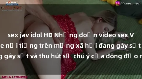 sex jav idol HD Những đoạn video sex Việt Nam không che nổi tiếng trên mạng xã hội đang gây sốt và thu hút sự chú ý của đông đảo người xem.