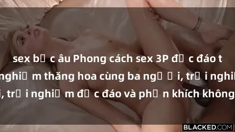 sex bắc âu Phong cách sex 3P độc đáo tại Việt Nam: Kinh nghiệm thăng hoa cùng ba người, trải nghiệm độc đáo và phấn khích không thể bỏ lỡ!