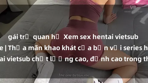 gái trẻ quan hệ Xem sex hentai vietsub cực hot, không che | Thỏa mãn khao khát của bạn với series hentai vietsub chất lượng cao, đỉnh cao trong thể loại anime không che.