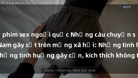 phim sex ngoại quốc Những câu chuyện sex sinh viên Việt Nam gây sốt trên mạng xã hội: Những tình huống gây cấn, kích thích không thể bỏ qua