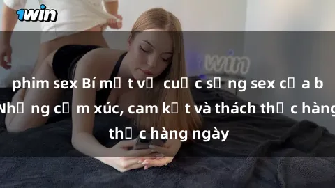 phim sex Bí mật về cuộc sống sex của bác sĩ: Những cảm xúc, cam kết và thách thức hàng ngày