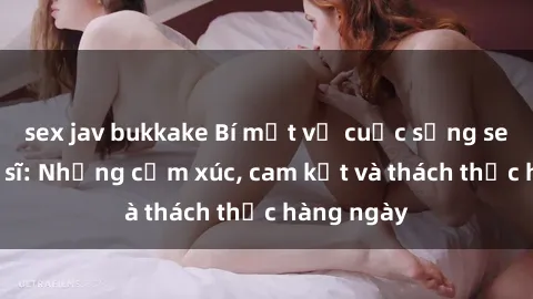 sex jav bukkake Bí mật về cuộc sống sex của bác sĩ: Những cảm xúc, cam kết và thách thức hàng ngày
