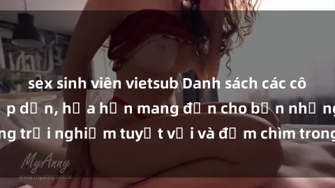 sex sinh viên vietsub Danh sách các cô gái gọi Việt Nam hấp dẫn, hứa hẹn mang đến cho bạn những trải nghiệm tuyệt vời và đắm chìm trong cảm xúc tuyệt vời.