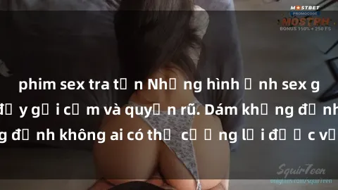 phim sex tra tấn Những hình ảnh sex gái Việt xinh đẹp đầy gợi cảm và quyến rũ. Dám khẳng định không ai có thể cưỡng lại được vẻ đẹp của họ.