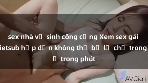 sex nhà vệ sinh công cộng Xem sex gái tây vietsub hấp dẫn không thể bỏ lỡ chỉ trong phút