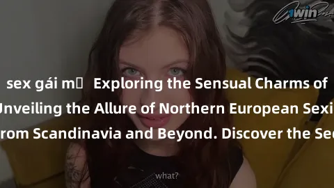 sex gái mỹ Exploring the Sensual Charms of Nordic Beauties: Unveiling the Allure of Northern European Sexiness in Girls from Scandinavia and Beyond. Discover the Seductive Secrets of Northern Europe's